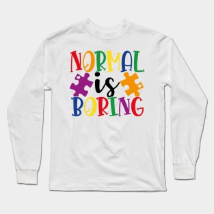 Normal is boring Autism Awareness Gift for Birthday, Mother's Day, Thanksgiving, Christmas Long Sleeve T-Shirt